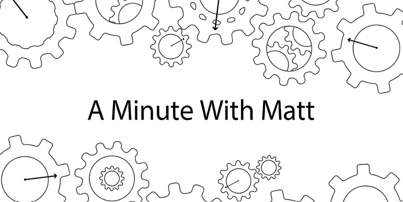 a-minute-with-matt Drawing of gears with text that reads A Minute With Matt.