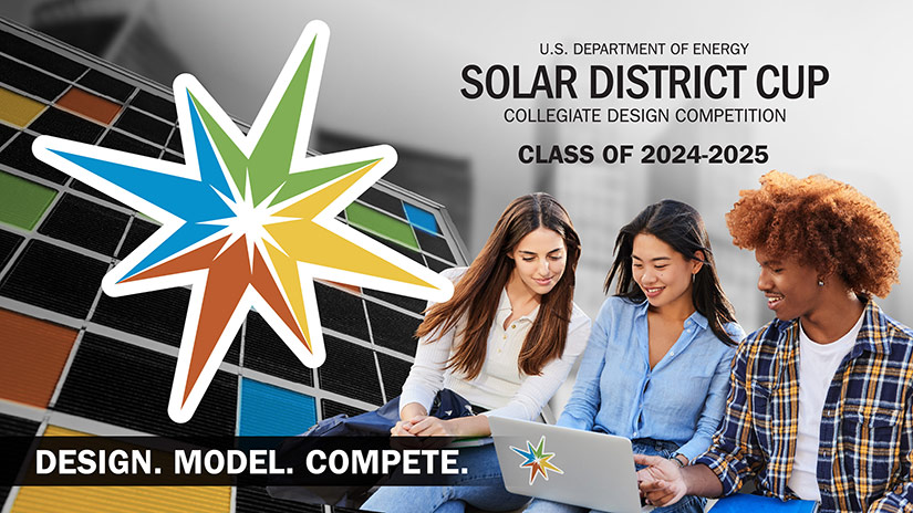 Three people look at laptop together with text overlayed: U.S. Department of Energy Solar District Cup Collegiate Design Competition Class of 2024-2025. Design. Model. Compete.